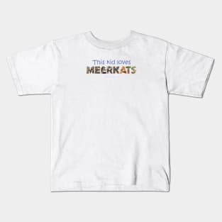 This kid loves meerkats - wildlife oil painting word art Kids T-Shirt